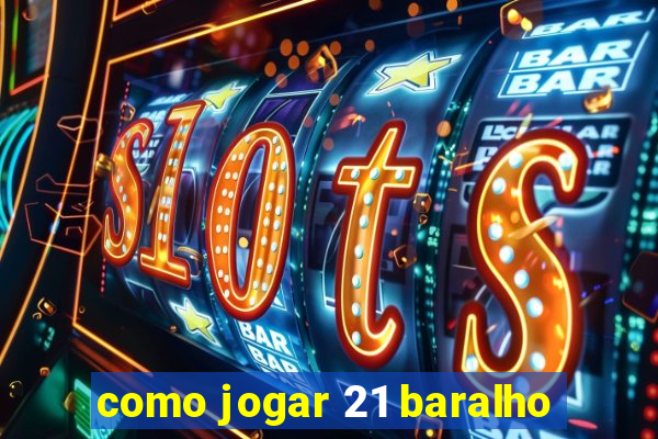 como jogar 21 baralho